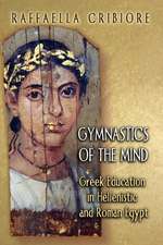 Gymnastics of the Mind – Greek Education in Hellenistic and Roman Egypt