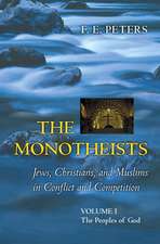 The Monotheists – Jews, Christians, and Muslims in Conflict and Competition – Volume 1 – the Peoples of God