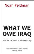 What We Owe Iraq – War and the Ethics of Nation Building