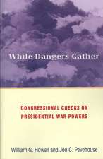 While Dangers Gather – Congressional Checks on Presidential War Powers