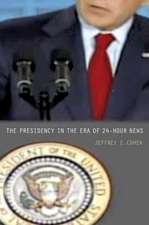 The Presidency in the Era of 24–Hour News