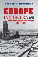 Europe in the Era of Two World Wars – From Militarism and Genocide to Civil Society, 1900–1950