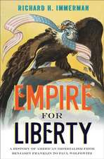 Empire for Liberty – A History of American Imperialism from Benjamin Franklin to Paul Wolfowitz