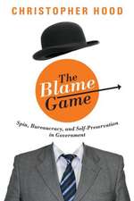 The Blame Game – Spin, Bureaucracy, and Self–Preservation in Government