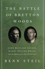 The Battle of Bretton Woods – John Maynard Keynes, Harry Dexter White, and the Making of a New World Order