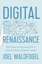 Digital Renaissance – What Data and Economics Tell Us about the Future of Popular Culture