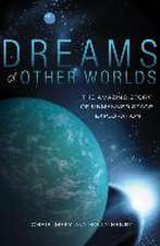 Dreams of Other Worlds – The Amazing Story of Unmanned Space Exploration – Revised and Updated Edition