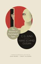 The Question of Psychological Types – The Correspondence of C. G. Jung and Hans Schmid–Guisan, 1915–1916