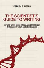 The Scientist`s Guide to Writing – How to Write More Easily and Effectively throughout Your Scientific Career