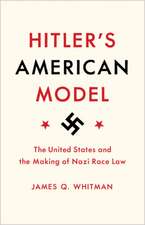 Hitler`s American Model – The United States and the Making of Nazi Race Law