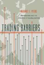 Trading Barriers – Immigration and the Remaking of Globalization