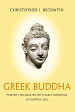 Greek Buddha – Pyrrho`s Encounter with Early Buddhism in Central Asia