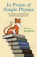 In Praise of Simple Physics – The Science and Mathematics behind Everyday Questions