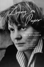 Living on Paper – Letters from Iris Murdoch, 1934–1995