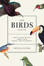 How Birds Evolve – What Science Reveals about Their Origin, Lives, and Diversity