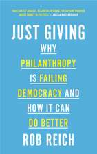 Just Giving – Why Philanthropy Is Failing Democracy and How It Can Do Better