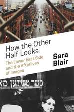 How the Other Half Looks – The Lower East Side and the Afterlives of Images