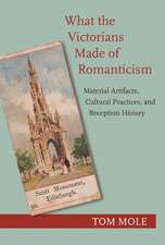 What the Victorians Made of Romanticism – Material Artifacts, Cultural Practices, and Reception History