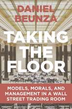 Taking the Floor – Models, Morals, and Management in a Wall Street Trading Room