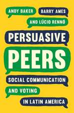 Persuasive Peers – Social Communication and Voting in Latin America