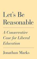 Let′s Be Reasonable – A Conservative Case for Liberal Education