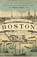 The City–State of Boston – The Rise and Fall of an Atlantic Power, 1630–1865