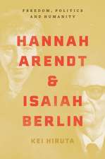 Hannah Arendt and Isaiah Berlin – Freedom, Politics and Humanity