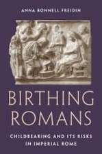 Birthing Romans – Childbearing and Its Risks in Imperial Rome