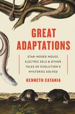 Great Adaptations – Star–Nosed Moles, Electric Eels, and Other Tales of Evolution′s Mysteries Solved