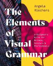 The Elements of Visual Grammar – A Designer′s Guide for Writers, Scholars, and Professionals