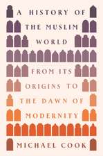 A History of the Muslim World – From Its Origins to the Dawn of Modernity