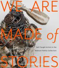 We Are Made of Stories – Self–Taught Artists in the Robson Family Collection