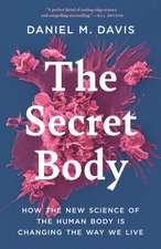 The Secret Body – How the New Science of the Human Body Is Changing the Way We Live