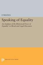 Speaking of Equality – An Analysis of the Rhetorical Force of `Equality` in Moral and Legal Discourse