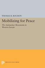 Mobilizing for Peace – The Antinuclear Movements in Western Europe