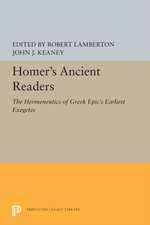 Homer`s Ancient Readers – The Hermeneutics of Greek Epic`s Earliest Exegetes