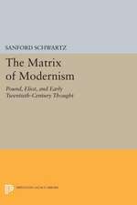 The Matrix of Modernism – Pound, Eliot, and Early Twentieth–Century Thought