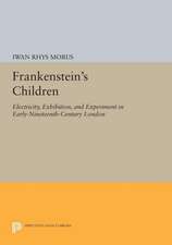 Frankenstein`s Children – Electricity, Exhibition, and Experiment in Early–Nineteenth–Century London