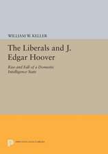 The Liberals and J. Edgar Hoover – Rise and Fall of a Domestic Intelligence State