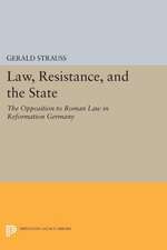 Law, Resistance, and the State – The Opposition to Roman Law in Reformation Germany