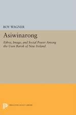 Asiwinarong – Ethos, Image, and Social Power among the Usen Barok of New Ireland