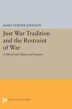 Just War Tradition and the Restraint of War – A Moral and Historical Inquiry