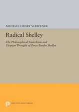 Radical Shelley – The Philosophical Anarchism and Utopian Thought of Percy Bysshe Shelley