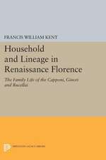 Household and Lineage in Renaissance Florence – The Family Life of the Capponi, Ginori and Rucellai