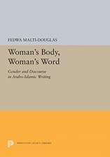 Woman′s Body, Woman′s Word – Gender and Discourse in Arabo–Islamic Writing