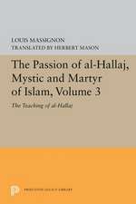 The Passion of Al–Hallaj, Mystic and Martyr of I – The Teaching of al–Hallaj