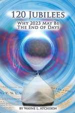 120 Jubilees: Why 2023 May Be the End of Days