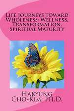 Life Journeys Toward Wholeness