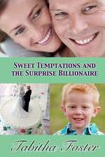 Sweet Temptations and the Surprise Billionaire: How to Avoid Medical Errors, Find the Best Doctors, Be Your Own Patient Advocate & Get the Most from Healthcare