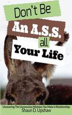 Don't Be an A.S.S. All Your Life